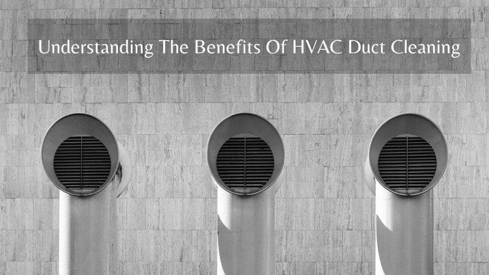 Understanding The Benefits Of Hvac Duct Cleaning